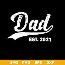 Dad Est 2021 Svg, Dad Svg, Father's Day Svg, Png Dxf Eps Digital File