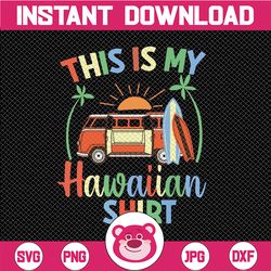 This Is My Hawaiian Shirt Svg, Hawaii Gifts, Vocation Travel Aloha Beach, Tropical Party Honolulu, Oahu Lahaina Maui, Sv