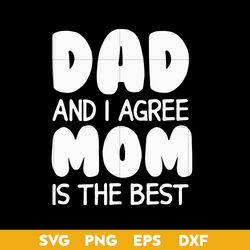 Dad And I  Agree Mom Is The Best Svg, Father's Day Svg, Png Dxf Eps Digital File