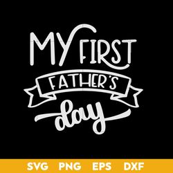 My Fist Father's Day Svg, Daddy Svg, Father's Day Svg, Png Dxf Eps Digital File