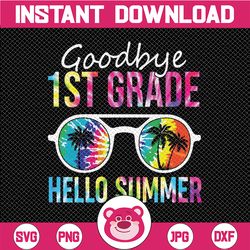 Tie Dye Goodbye 1st Grade Hello Summer Svg, Last Day Of School Boys Kids Svg, Summer Svg, Vacation Svg, Graduation Svg,