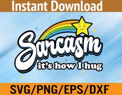 sarcasm it's how i hug Svg, Eps, Png, Dxf, Digital Download