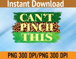 Can't Pinch This Funny Graphic Saint Patrick's Day PNG Digital Download