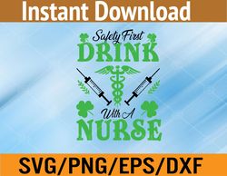 Safety First Drink With A Nurse St Patricks Day Svg, Eps, Png, Dxf, Digital Download