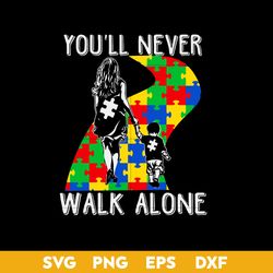 You'll Never Walk Alone Svg, Father's Day Svg, Png Dxf Eps File