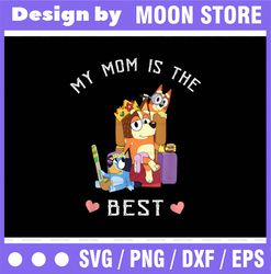 My Mom Is The Best Png, Bluey Mom Png, Bluey Mom Ladies png, Bluey Mum png /Sublimation Printing