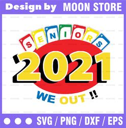 Seniors 2021 We Out!!! / SVG/ PNG / DXF