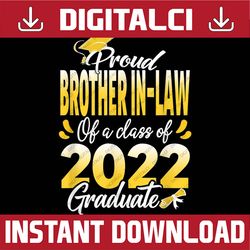 Proud Brother In-Law Of A 2022 Graduate Senior Graduation Last Day Of School PNG Sublimation Design