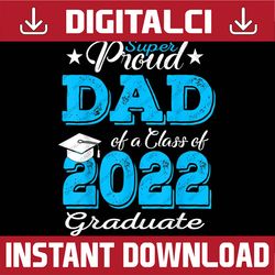 Proud Dad Of a 2022 Graduate Father Class Of 2022 Graduation Last Day Of School PNG Sublimation Design