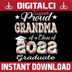 Proud Grandma Of a 2022 Graduate Class Of 2022 Graduation Last Day Of School PNG Sublimation Design
