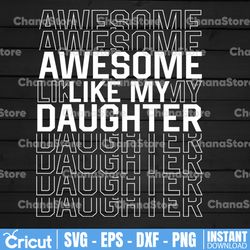 Funny Father's Day Svg, Awesome Like My Daughter Svg, Dad Daughter Svg, Dad of Daughters Svg, Fathers Day Gift