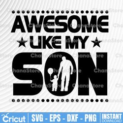 Mom Dad Quote Svg, Awesome Like My Son Svg, Happy Father's Day Svg, Funny Dad Father's Day Svg