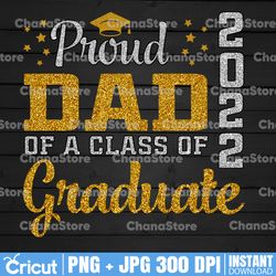 Proud Dad of a Class of 2022 Png, Graduate Shirt Senior 22 Daddy Png,Graduation cut files, Class of 2022