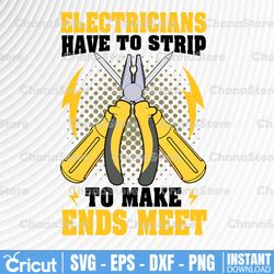 Electricians Have To Strip Make Ends Meet Svg, Funny Electrician Svg, Electrician Gift, Shirt For Electrician,