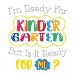 I'm ready for kindergarten but is it ready for me svg First day of school svg, Back to school svg Hello kindegarten svg