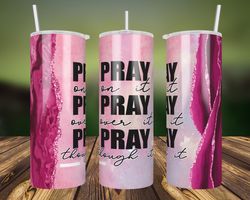 pray on it pray over it pray through it png sublimation designs, 20oz skinny tumbler, pink glitter agate tumbler wrap