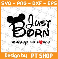 Disney just born already so loved svg, disney baby svg, disney baby mickey mouse svg, Newborn svg, png, dxf, eps, svg