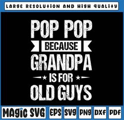 Pop Pop Because Grandpa Is For Old Guys Svg, Funny Father's Day Svg Png, Father's Day, Digital Download