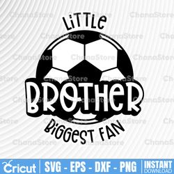 Little Brother Biggest Fan SVG Cut File, Vector Printable Clipart, Soccer SVG, Soccer Brother SVG, Brother svg