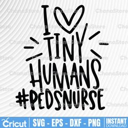 Peds Nurse SVG, I Heart Tiny Humans SVG, Pediatric Nurse SVG, Nurse Life svg, Nursing svg, Nicu Nurse svg