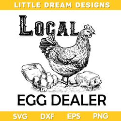 Local Egg Dealer SVG,  Funny Chicken Lover SVG, Support Your Local Egg Dealer DXF SVG PNG EPS, Digital Downloads