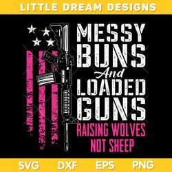 Messy Buns And Loaded Guns SVG, Womens Raising Wolves Not Sheep SVG, American Messy Bun DXF EPS SVG PNG