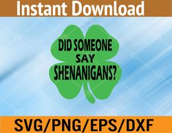Did Someone Say Shenanigans Funny St Patricks Day Svg, Eps, Png, Dxf, Digital Download