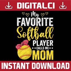 My Favorite Softball Player Calls Me Mom Softball Lover Happy Mother's Day PNG Sublimation Design