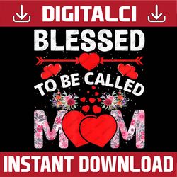 Blessed To Be Called Mom Happy Mother's Day Happy Mother's Day PNG Sublimation Design