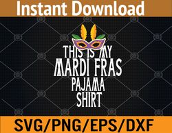 Funny This Is My Mardi Gras Pajama Carnival Svg, Eps, Png, Dxf, Digital Download
