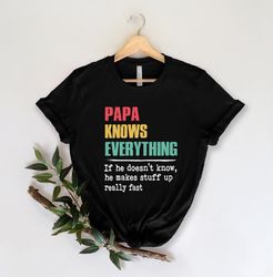 Papa Knows Everything Shirt,New Dad Shirt,Dad Shirt,Daddy Shirt,Father's Day Shirt,Best Dad shirt,Gift for Dad,Gift for