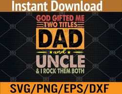 God Gifted Me Two UNCLE & I ROCK THEM BOTH Svg, Eps, Png, Dxf, Digital Download