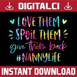 Love Them Spoil Them Give Them Back Nanny Life Mother's Day Happy Mother's Day PNG Sublimation Design