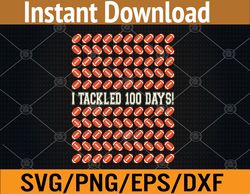 I Tackled 100 Days Of School, Football 100th Day  Svg, Eps, Png, Dxf, Digital Download