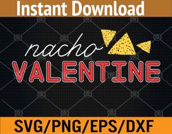 Nacho Valentine Day Funny Sarcastic Svg, Eps, Png, Dxf, Digital Download