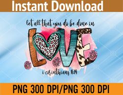 Let All That You Do Be Done In Love Western Cowhide PNG Digital Download