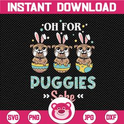 Oh For Puggies Sake PNG, Easter Cute Bunnies PNG, Sublimation, File For Printable, Easter Puggies PNG