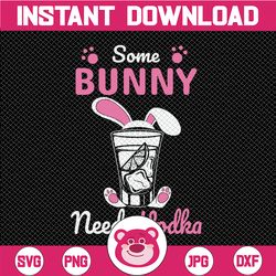 Some Bunny Needs Vodka svg, Adult Easter Shirt SVG, Easter Shirt Design, svg files for cricut, silhouette, svg files say