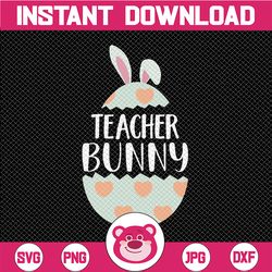 Bunny Teacher SVG, Teacher Easter Svg, Easter Svg, Easter Shirt Svg, Teacher Saying, Easter Gift for Teacher, Teacher Sh