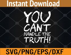 You Can't Handle The Truth! Svg, Eps, Png, Dxf, Digital Download
