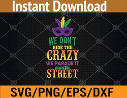 We Dont Hide The Crazy We Parade It Funny Mardi Gras Svg, Eps, Png, Dxf, Digital Download