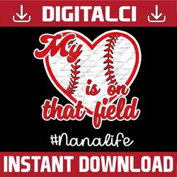 My Heart Is On That Field Nana Life Mother's Day Baseball Happy Mother's Day PNG Sublimation Design