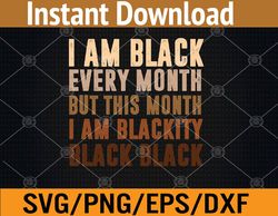 I Am Black Every Month But This Month Black History Month Svg, Eps, Png, Dxf, Digital Download
