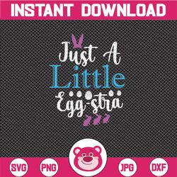 Easter SVG, Im a little eggstra svg, eggstra svg, funny Easter svg, girl Easter svg , Easter egg svg eps, dxf, png file,