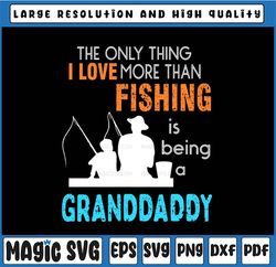 Love More Than Fishing Granddaddy Svg, Grandfather Father's Day Svg, Father's Day, Digital Download