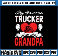 My Favorite Trucker Calls Me Grandpa Svg, Truckin' Papa Svg, Funny Dad SVG, Father's Day, Digital Download