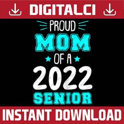 Proud Mom Of A 2022 Senior Graduation Family Matching Mama Last Day Of School PNG Sublimation Design