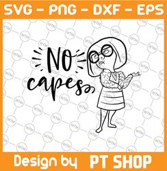 No capes svg, The increibles SVG, Edna SVG, Disney SVG, The incredibles cut file, Disney quote svg, Edna cut file, Funny