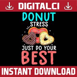 Funny Donut Stress Just Do Your Best Test Day Teacher Last Day Of School PNG Sublimation Design