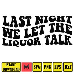 Last Night We Let the Liquor Talk Svg, Country Svg, Svg Cut File, Wavy Letters Svg, Silhouette Cut file, Cricut Svg, SVG